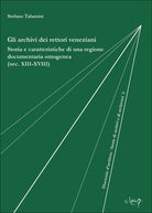 Gli archivi dei rettori veneziani. Storia e caratteristiche di una regione documentaria omogenea (sec. XIII-XVIII)