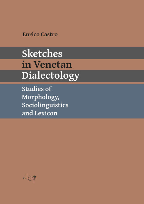 Sketches in Venetan dialectology. Studies of morphology, sociolinguistics and lexicon. Ediz. italiana e inglese