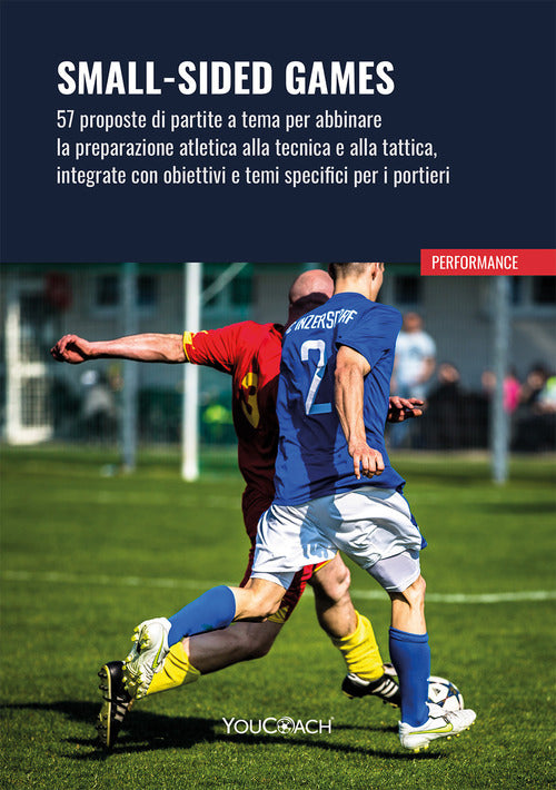 Small-sided games. 57 proposte di partite a tema per abbinare la preparazione atletica alla tecnica e alla tattica, integrate con obiettivi e temi specifici per i portieri