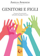 Genitori e figli. Sostegno alla genitorialità nell'ambito del gruppo d'incontro
