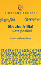 Ma che follia! Siate positivi