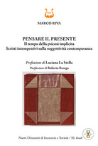 Pensare il presente. Il tempo della psicosi implicita. Scritti intempestivi sulla soggettività contemporanea