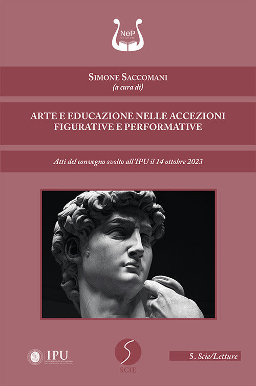 Arte e educazione nelle accezioni figurative e performative. Atti del convegno svolto all’IPU il 14 ottobre 2023