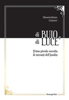 Di buio e di luce. Prima piccola raccolta di racconti dell'insolito