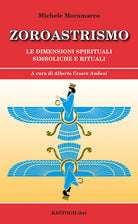 Zoroastrismo. Le dimensioni spirituali simboliche e rituali