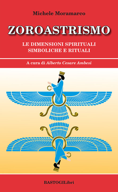 Zoroastrismo. Le dimensioni spirituali simboliche e rituali