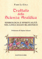 Trattato della scienza araldica. Simbologia e spiritualit nel linguaggio blasonico