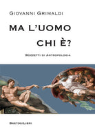 Ma l'uomo chi ? Bozzetti di antropologia