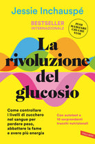 La rivoluzione del glucosio. Come controllare i livelli di zucchero nel sangue per perdere peso, abbattere la fame e avere più energia. Con autotest e 10 sorprendenti trucchi nutrizionali