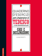 Quaderno d'esercizi per imparare il tedesco... e non dimenticarlo pi! Casi e declinazioni
