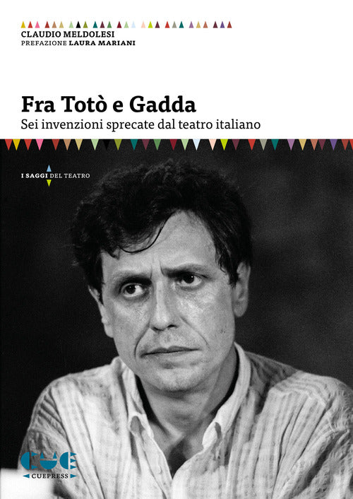 Fra Tot e Gadda. Sei invenzioni sprecate dal teatro italiano