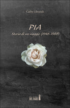 Pia. Storia di un viaggio (1948-1988)
