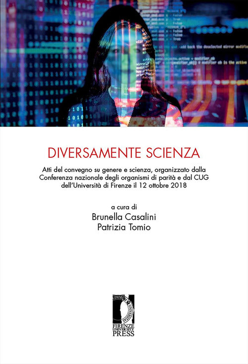 Diversamente scienza. Atti del convegno su genere e scienza, organizzato dalla Conferenza nazionale degli organismi di parit e dal CUG dell'Universit di Firenze (12 ottobre 2018)