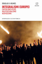 Integralismi europei. Capitalismo veloce, multiculturalismo, neofascismo