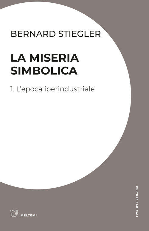 La miseria simbolica. Vol. 1: L' epoca iperindustriale