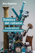 Estetica del rottame. Il ruolo dellarte fra le rovine del tempo