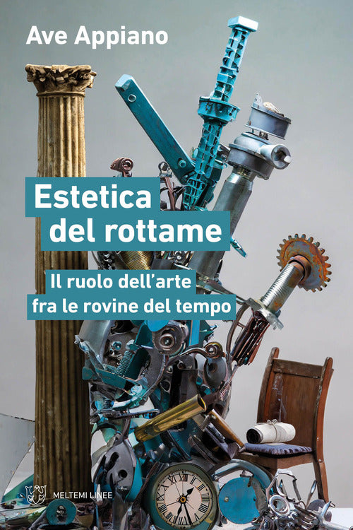 Estetica del rottame. Il ruolo dellarte fra le rovine del tempo