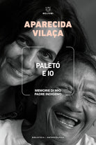 Palet e io. Memorie di mio padre indigeno