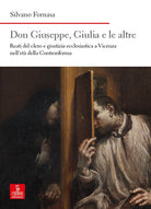 Don Giuseppe, Giulia e le altre. Reati del clero e giustizia ecclesiastica a Vicenza nellet della Controriforma
