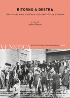 Venetica. Annuario di storia delle Venezie in et contemporanea. Vol. 2: Ritorno a destra. Storia di una cultura estremista in Veneto