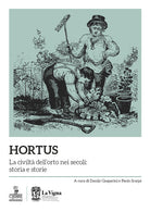 Hortus. La civilt dell'orto nei secoli: storia e storie