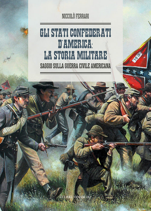 Gli Stati Confederati dAmerica: la storia militare. Saggio sulla Guerra Civile Americana