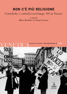 Venetica. Rivista di storia contemporanea. Vol. 2: Non c' pi religione. Cattoliche e cattolici nel lungo '68 in Veneto