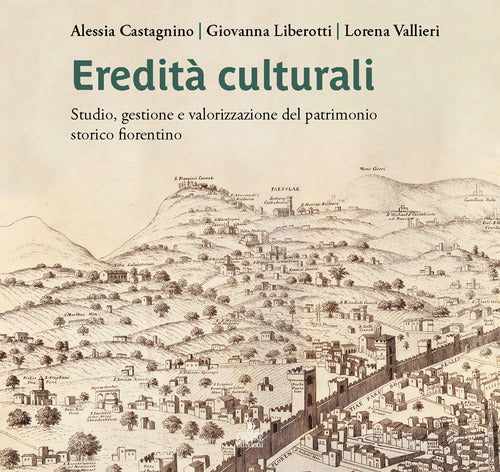 Eredit culturali. Studio, gestione e valorizzazione del patrimonio storico fiorentino
