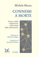 Connessi a morte. Guerra, media e democrazia nella societ della cybersecurity