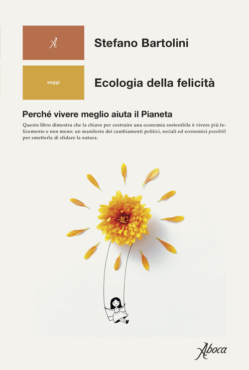Ecologia della felicit. Perch vivere meglio aiuta il Pianeta