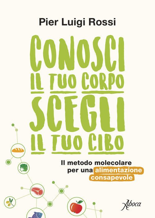 Conosci il tuo corpo, scegli il tuo cibo. Il metodo molecolare per una alimentazione consapevole