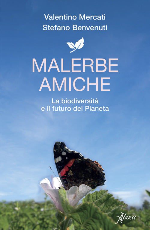 Malerbe amiche. La biodiversit e il futuro del pianeta