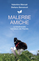 Malerbe amiche. La biodiversit e il futuro del pianeta