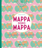 Mappa dopo mappa. Animali, piante, cibi, case e feste del mondo