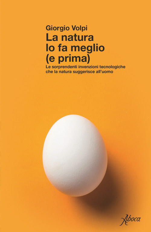 La natura lo fa meglio (e prima). Le sorprendenti invenzioni tecnologiche che la natura suggerisce alluomo