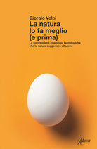 La natura lo fa meglio (e prima). Le sorprendenti invenzioni tecnologiche che la natura suggerisce alluomo