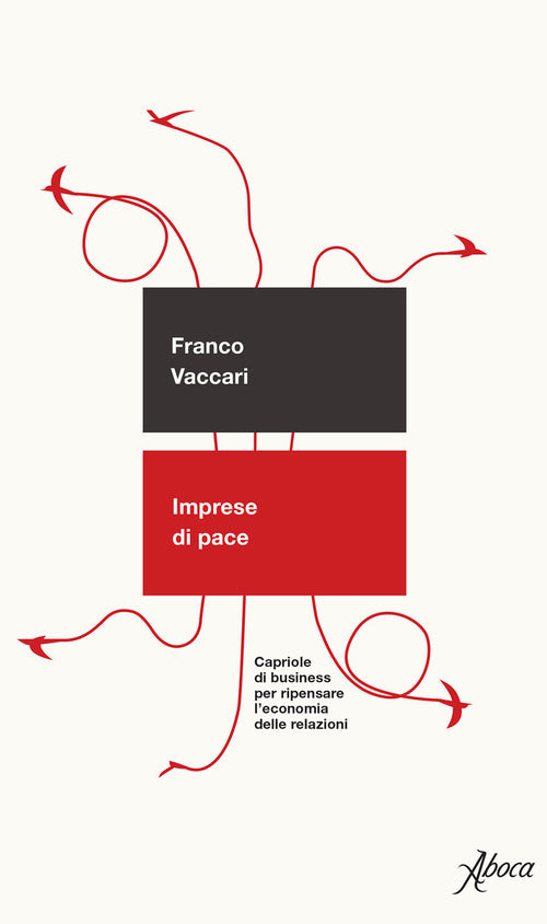 Imprese di pace. Capriole di business per ripensare l'economia delle relazioni