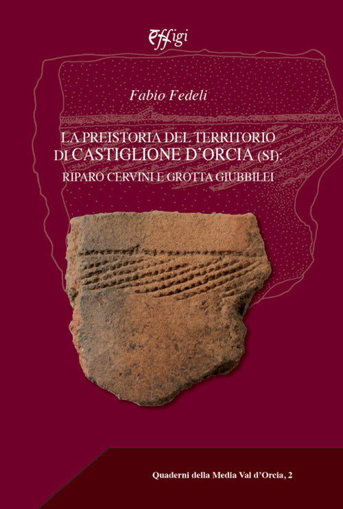 La preistoria del territorio di Castiglione dOrcia. Riparo Cervini e Grotta Giubbilei