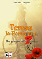 Teresa la partigiana. Una famiglia nella Resistenza