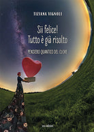 Sii felice! Tutto gi risolto. Pensiero quantico del cuore
