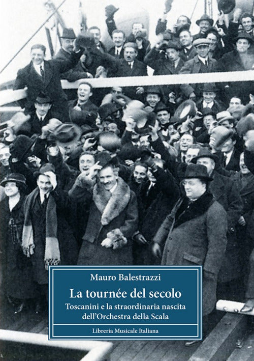 La tourne del secolo. Toscanini e la straordinaria nascita dell'Orchestra della Scala