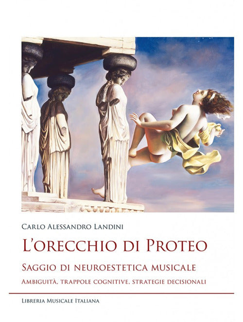 L'orecchio di Proteo. Saggio di neuroestetica musicale. Ambiguit, trappole cognitive, strategie decisionali