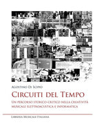 Circuiti del tempo. Un percorso storico-critico nella creativit musicale elettroacustica e informatica