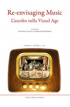 Chigiana. Rassegna annuale di studi musicologici. Ediz. italiana e inglese. Vol. 51: Re-envisaging music. Listening in the visual age-Lascolto nella visual age