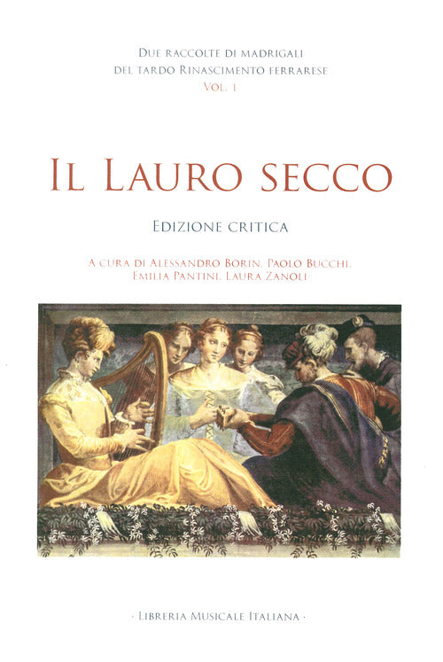 Due raccolte di madrigali del tardo Rinascimento ferrarese. Vol. 1: Il lauro secco