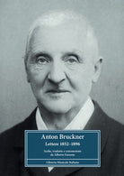 Anton Bruckner. Lettere 18521896. Scelte, tradotte e commentate