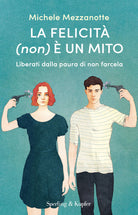 La felicit (non) un mito. Liberati dalla paura di non farcela