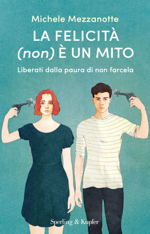 La felicit (non) un mito. Liberati dalla paura di non farcela