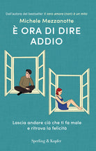 ora di dire addio. Lascia andare ci che ti fa male e ritrova la felicit