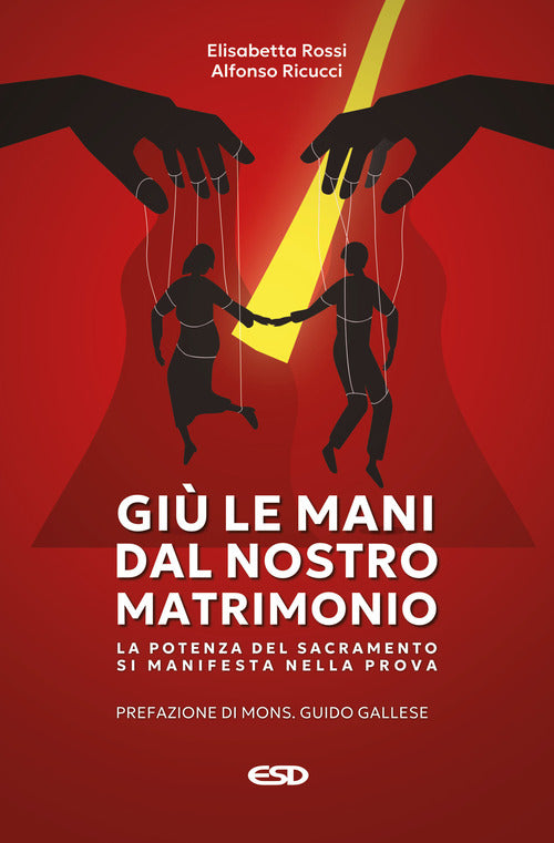 Gi le mani dal nostro matrimonio. La potenza del sacramento si manifesta nella prova